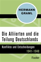 Hermann Graml - Die Alliierten und die Teilung Deutschlands