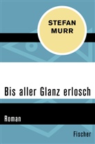 Stefan Murr - Bis aller Glanz erlosch