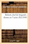 Jean-Henri-Ferdinand Lamartelière, Lamarteliere-j-h-f - Robert, chef de brigands: drame