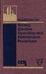 CCPS, Ccps (Center For Chemical Process Safety, Ccps (Center For Chemical Process Safety), Center for Chemical Process Safety (Ccps, Center for Chemical Process Safety (CCPS) - Guidelines for Writing Effective Operating and Maintenance Procedures