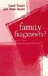 Bren Neale, Bren (University of Leeds) Neale, Dr. Bren Neale, C Smart, Carol Smart, Carol (University of Manchester) Smart - Family Fragments ?