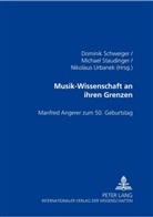 Dominik Schweiger, Michael Staudinger, Nikolaus Urbanek - Musik-Wissenschaft an ihren Grenzen