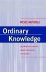 M Maffesoli, Michael Maffesoli, Michel Maffesoli, Michel (Academie de Sorbonne) Maffesoli - Ordinary Knowledge