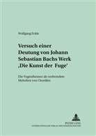 Wolfgang Eckle - Versuch einer Deutung von Johann Sebastian Bachs Werk "Die Kunst der Fuge"