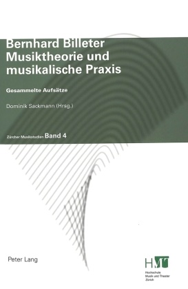 Bernhard Billeter, Dominik Sackmann - Musiktheorie und musikalische Praxis - Gesammelte Aufsätze
