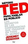 Jeremey Donovan - Método TED para hablar en público : los secretos de las conferencias que triunfan en todo el mundo
