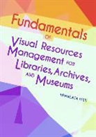 Hemalata Iyer - Fundamentals of Visual Resources Management for Libraries, Archives, and Museums