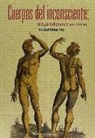 José Ángel Rodríguez Ribas - Cuerpos del inconsciente : sus paradigmas y escrituras