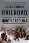 J Timothy Allen, J. Timothy Allen, Steve M Miller, Steve M. Miller - Slave Escapes & the Underground Railroad in North Carolina