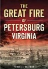 Tamara J. Eastman - The Great Fire of Petersburg, Virginia
