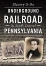 Cooper H. Wingert - Slavery & the Underground Railroad in South Central Pennsylvania
