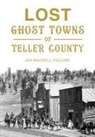 Jan Mackell Collins - Lost Ghost Towns of Teller County