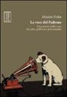 Mladen Dolar, L. F. Clemente - La voce del padrone. Una teoria della voce tra arte, politica e psicoanalisi