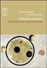 Bernard Stiegler, P. Vignola, Paolo Vignola - Reincantare il mondo. Il valore spirito contro il populismo industriale