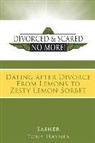 Tasher Haynes, Tony Haynes, Tasher, Tony Haynes - Divorced and Scared No More! Bk 3: Dating After Divorce from Lemons to Zesty Lemon Sorbet