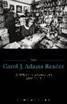 Carol J Adams, Carol J. Adams, Carol J. Adams - The Carol J. Adams Reader