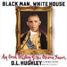 D. L. Hughley, Greg Itzin, Paula Jai Parker-Martin, James Shippy, Keith Szarabajka, Dan Woren - Black Man, White House: An Oral History of the Obama Years (Audio book)