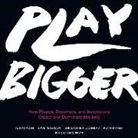 Christopher Lochhead, Kevin Maney, Dave Peterson, Al Ramadan - Play Bigger: How Pirates, Dreamers, and Innovators Create and Dominate Markets (Hörbuch)