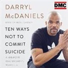 Darrell Dawsey, Darryl "DMC" McDaniels, Darryl "DMC" McDaniels, Darryl DMC McDaniels - Ten Ways Not to Commit Suicide: A Memoir (Audio book)