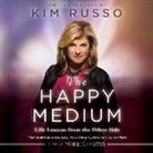 Kim Russo, Kim Russo - The Happy Medium: Life Lessons from the Other Side (Audio book)