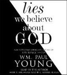 W. M. Paul Young, Wm Paul Young, Wm. Paul Young, Wm. Paul Young - Lies We Believe About God (Audio book)