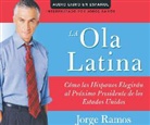 Jorge Ramos - La Ola Latina (the Latino Wave): Como Los Hispanos Estan Transformando La Politica En Los Estados Unidos (How Hispanics Will Elect the Next American P (Audio book)