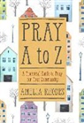 Amelia Rhodes - Pray A to Z: A Practical Guide to Pray for Your Community