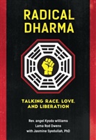 Lama Rod Owens, Jasmine Syedullah, angel Kyodo Williams, angel Kyodo Rev. Williams, Rev. angel Kyodo Williams - Radical Dharma: Talking Race, Love, and Liberation