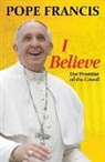 Francis, Pope Francis, Pope/ Von Kempis Francis, Pope Francis, Stefan von Kempis - I Believe