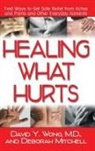 Deborah Mitchell, David Y. Wong, M.D. Wong - Healing What Hurts