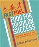 Renee Mcgregor - Fast Fuel: Food for Triathlon Success