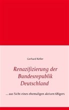 Gerhard Keller - Renazifizierung der Bundesrepublik Deutschland