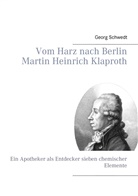 Georg Schwedt - Vom Harz nach Berlin Martin Heinrich Klaproth