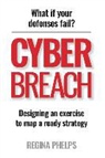 Regina Phelps - Cyber Breach: What If Your Defenses Fail? Designing an Exercise to Map a Ready Strategy