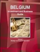 Inc Ibp, Inc. Ibp - Belgium Investment and Business Guide Volume 1 Strategic and Practical Information