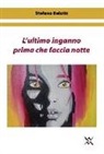 Stefano Belotti - L'ultimo inganno prima che faccia notte