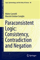 Walte Carnielli, Walter Carnielli, Marcelo Esteban Coniglio - Paraconsistent Logic: Consistency, Contradiction and Negation