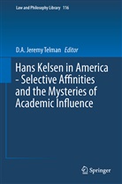 A Jeremy Telman, D A Jeremy Telman, D. A. Jeremy Telman, D.A. Jeremy Telman - Hans Kelsen in America - Selective Affinities and the Mysteries of Academic Influence