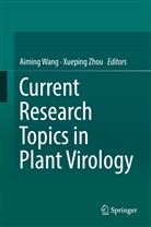 Aimin Wang, Aiming Wang, Zhou, Zhou, Xueping Zhou - Current Research Topics in Plant Virology