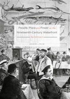 Graeme Milne, Graeme J Milne, Graeme J. Milne - People, Place and Power on the Nineteenth-Century Waterfront