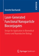 Annette Barchanski - Laser-Generated Functional Nanoparticle Bioconjugates