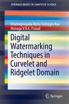 Munaga V Prasad, Munaga V. N. K. Prasad, Munaga V.N.K. Prasad, Channapragada Rama Seshagir Rao, Channapragada Rama Seshagiri Rao - Digital Watermarking Techniques in Curvelet and Ridgelet Domain