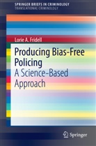 Lorie A Fridell, Lorie A. Fridell - Producing Bias-Free Policing