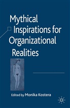Kostera, M Kostera, M. Kostera, Monika Kostera - Mythical Inspirations for Organizational Realities