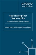 A. Ionescu-Somers, Aileen Ionescu-Somers, U. Steger, Ulrich Steger - Business Logic for Sustainability