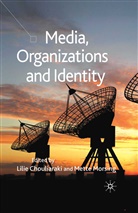 Lilie Chouliaraki, L. Chouliaraki, Lilie Chouliaraki, Morsing, M Morsing, M. Morsing... - Media, Organizations and Identity