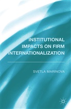 Marinova, S Marinova, S. Marinova - Institutional Impacts on Firm Internationalization