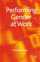 E. Kelan, Elisabeth Kelan - Performing Gender at Work