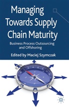 Szymczak, M Szymczak, M. Szymczak - Managing Towards Supply Chain Maturity