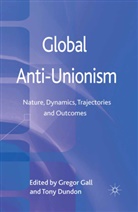 Tony Dundon, T. Dundon, Gall, G Gall, G. Gall, Gregor Gall - Global Anti-Unionism